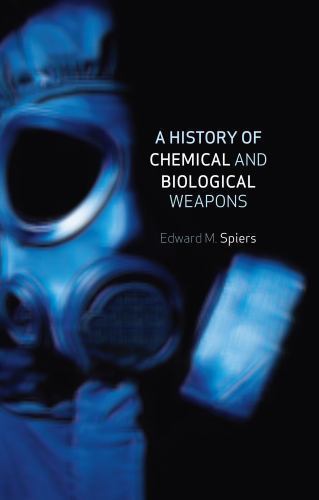 A History of Chemical and Biological Weapons by Spiers, Edward M.