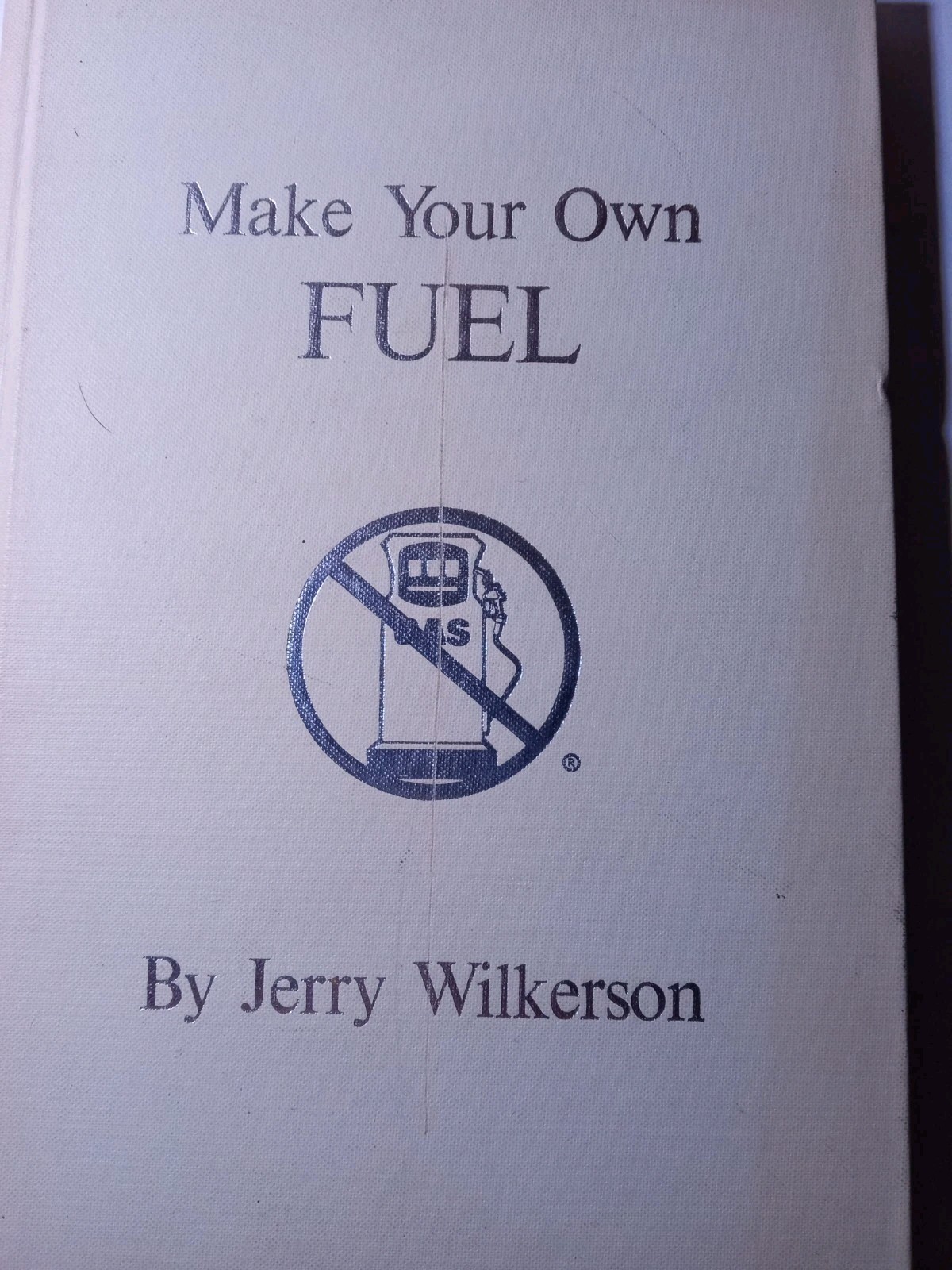 Make Your Own Fuel by Jerry Wilkerson Hardcover 1979 First Edition 101 Pages