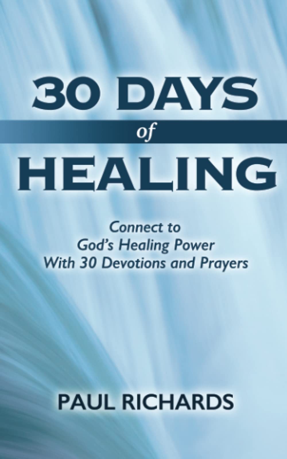 30 Days of Healing: Connect to God’s Healing Power With 30 Devotions and Pra…