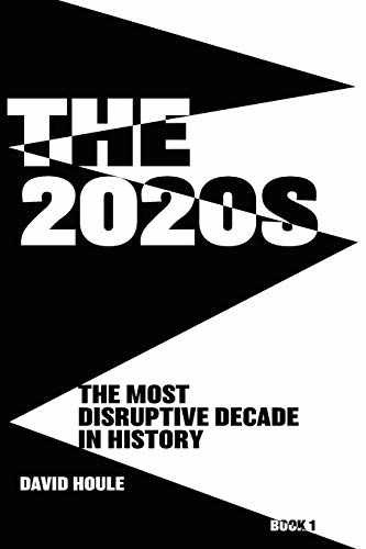 The 2020s: The Most Disruptive Decade in – Paperback, by Houle David – Very Good