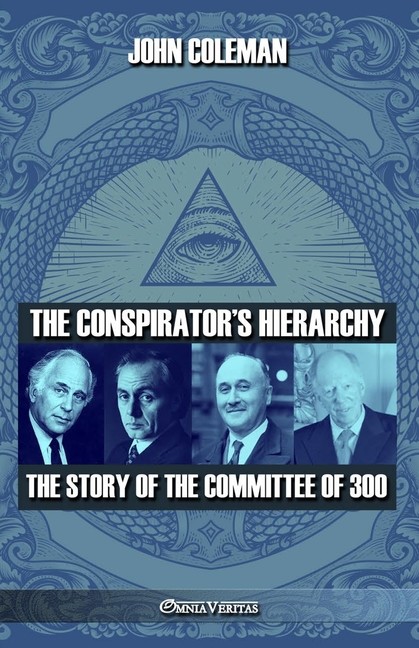 The Conspirator’s Hierarchy: The Story Of The Committee Of 300