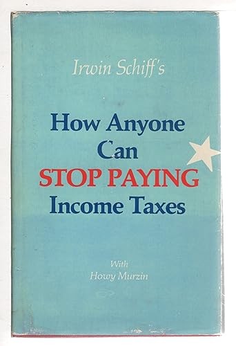 Irwin Schiff’s How Anyone Can Stop Paying Income Taxes