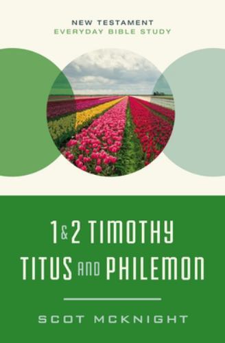 1 and 2 Timothy, Titus, and Philemon: Wisdom for Every Church Leader (New Testam