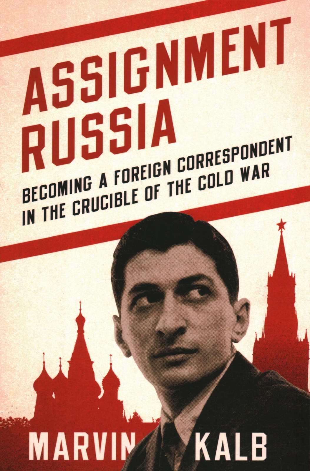 Assignment Russia: Becoming a Foreign Correspondent in the Crucible of the C…
