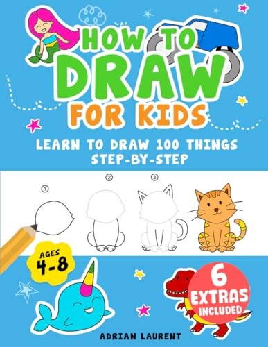 How to Draw for Kids Ages 4-8: Learn To Draw 100 Things Step-by-Step (Unicor…