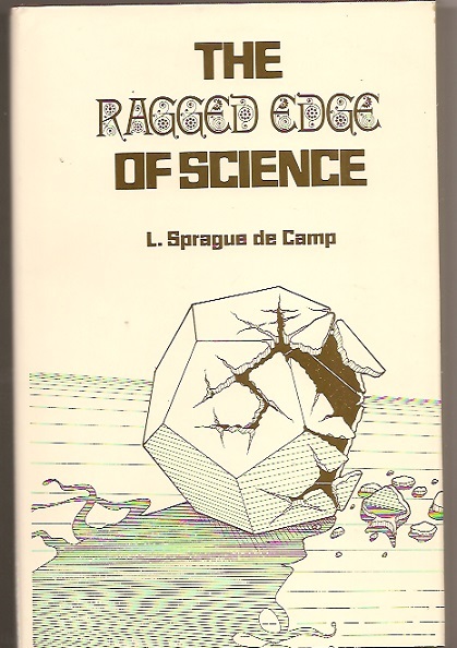 L. SPRAGUE DE CAMP The Ragged Edge of Science. 1st ed. Science essays