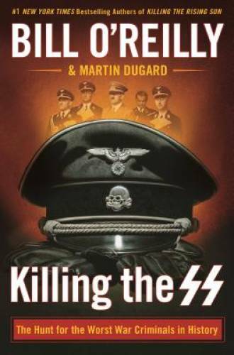 Killing the SS: The Hunt for the Worst War Criminals in History (Bill O’R – GOOD