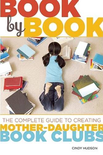 Book by Book: The Complete Guide to Creating Mother-Daughter Book Clubs – GOOD