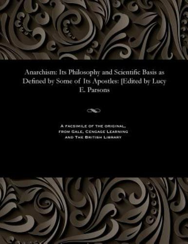 Anarchism: Its Philosophy and Scientific Basis as Defined by Some of Its Apos…