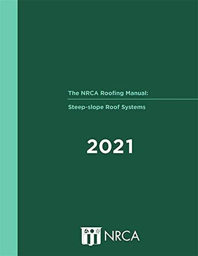 The NRCA Roofing Manual: Steep-Slope Roof Systems – 2021