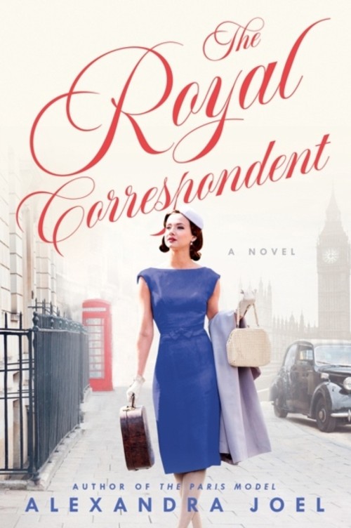 The Royal Correspondent : A Novel Hardcover Alexandra Joel