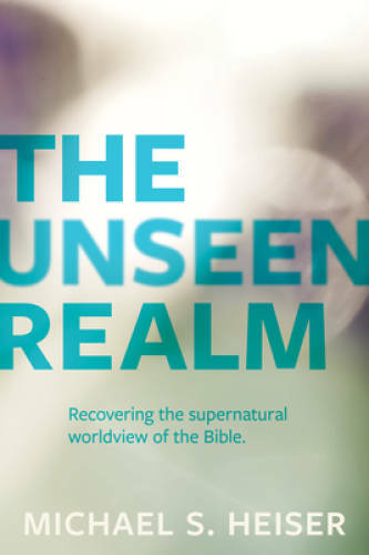 The Unseen Realm: Recovering the Supernatural Worldview of the Bible – GOOD
