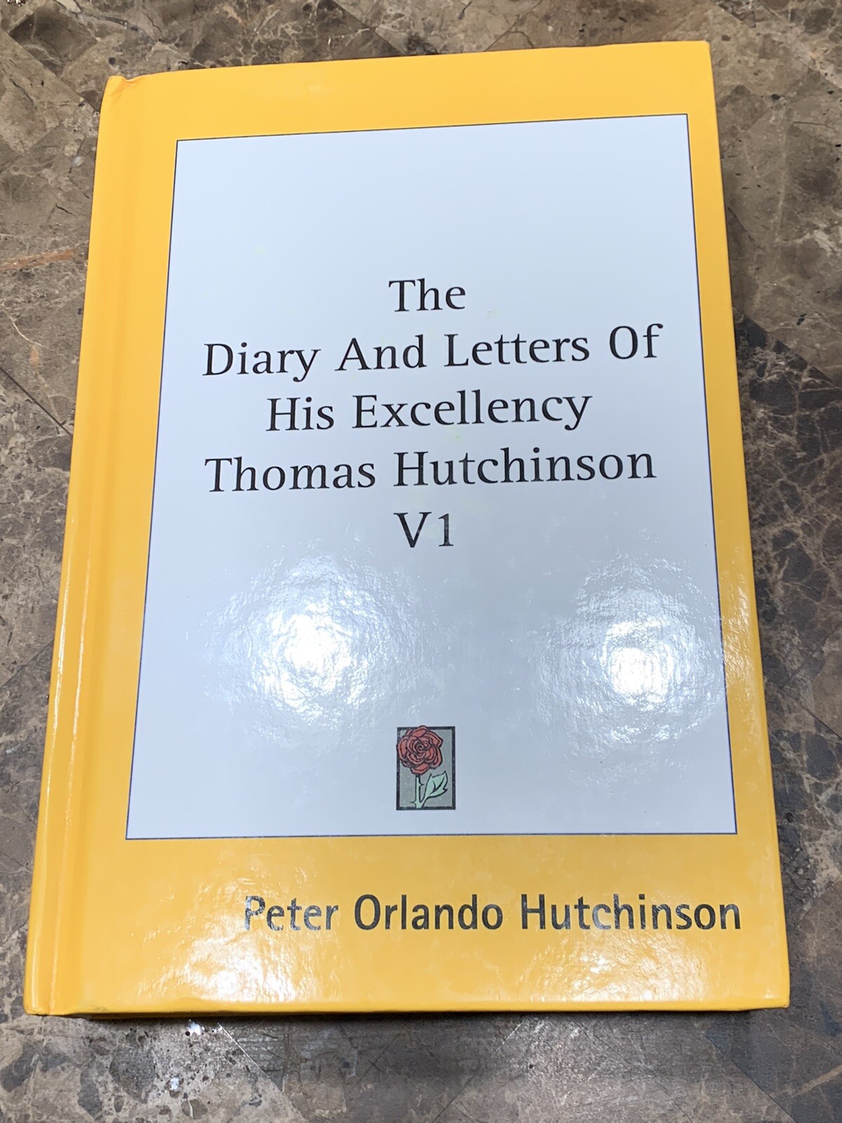 The Diary and Letters of His Excellency Thomas Hutchinson V1 (2014, Hardcover)