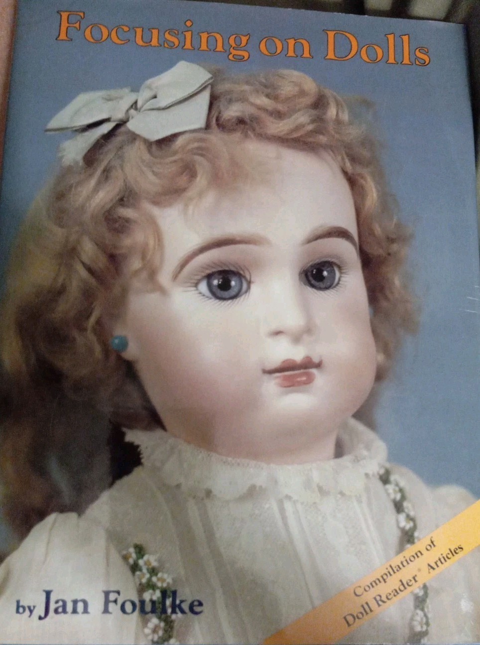 “Focusing on Dolls” Hardcover Book By Jan Foulke 174 Pages – 1988 Good Preowned