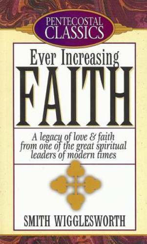 Ever Increasing Faith – Mass Market Paperback By Wigglesworth, Smith – GOOD