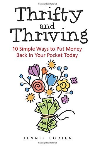 THRIFTY AND THRIVING: 10 SIMPLE WAYS TO PUT MONEY BACK IN By Jennie Lodien *NEW*