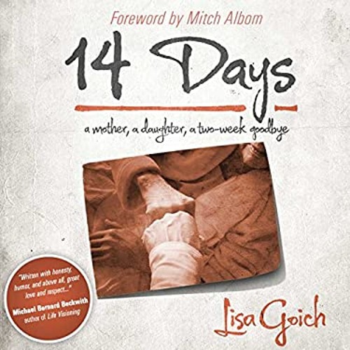 14 Days : A Mother, a Daughter, a Two Week Goodbye Hardcover Lisa