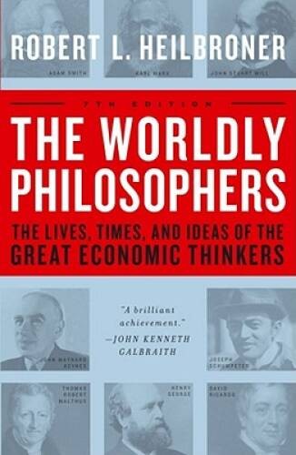 The Worldly Philosophers: The Lives, Times And Ideas Of The Great Economi – GOOD