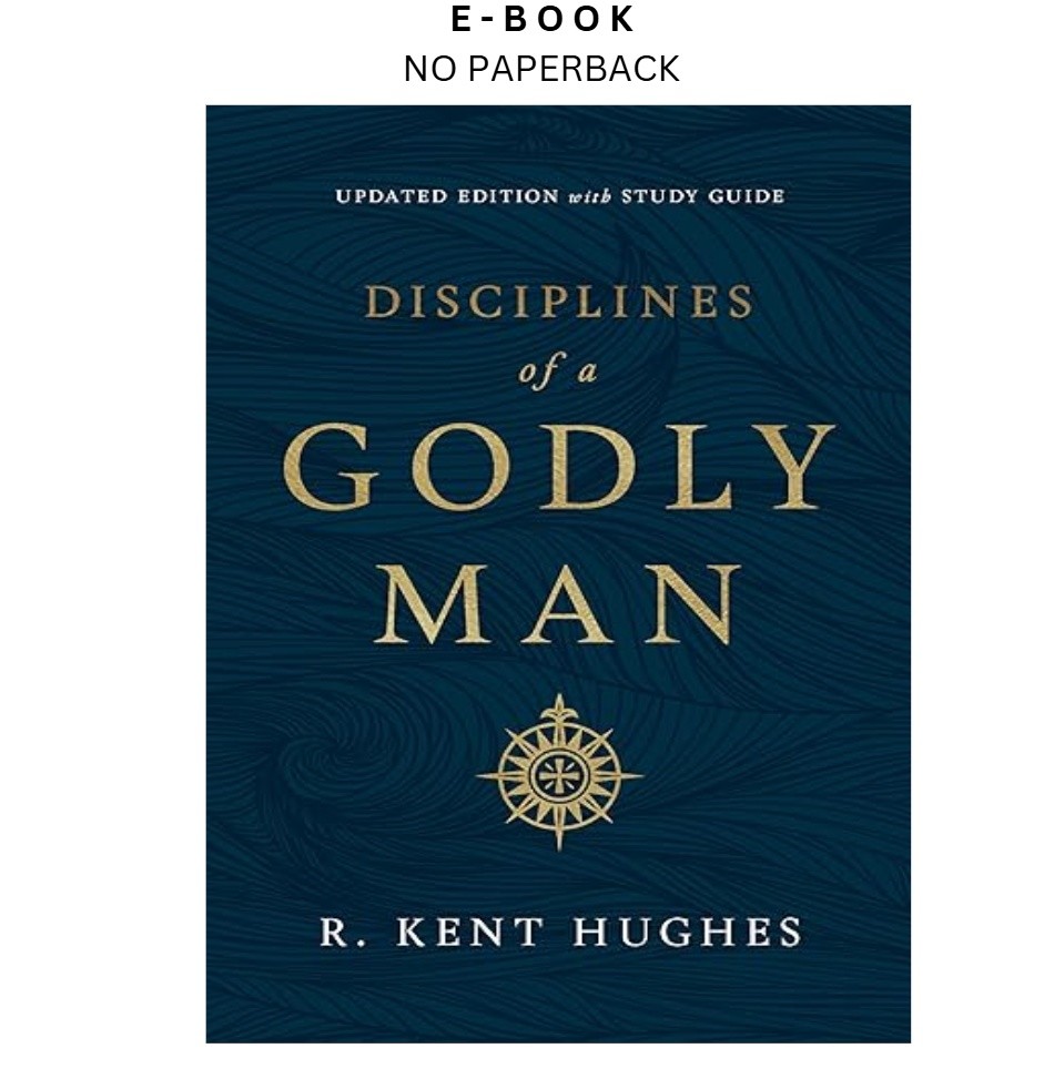 Disciplines of a Godly Man (Updated Edition), R. Kent Hughes 2019