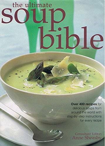 The Ultimate Soup Bible: Over 400 Recipes for Delicious Soups from Around – GOOD