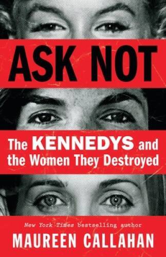 Ask Not: The Kennedys and the Women They Destroyed – Hardcover – VERY GOOD