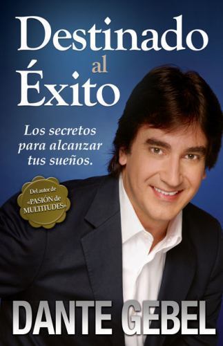 Destinado al éxito: Los secretos para alcanzar tus sueños (Spanish Edition), Geb