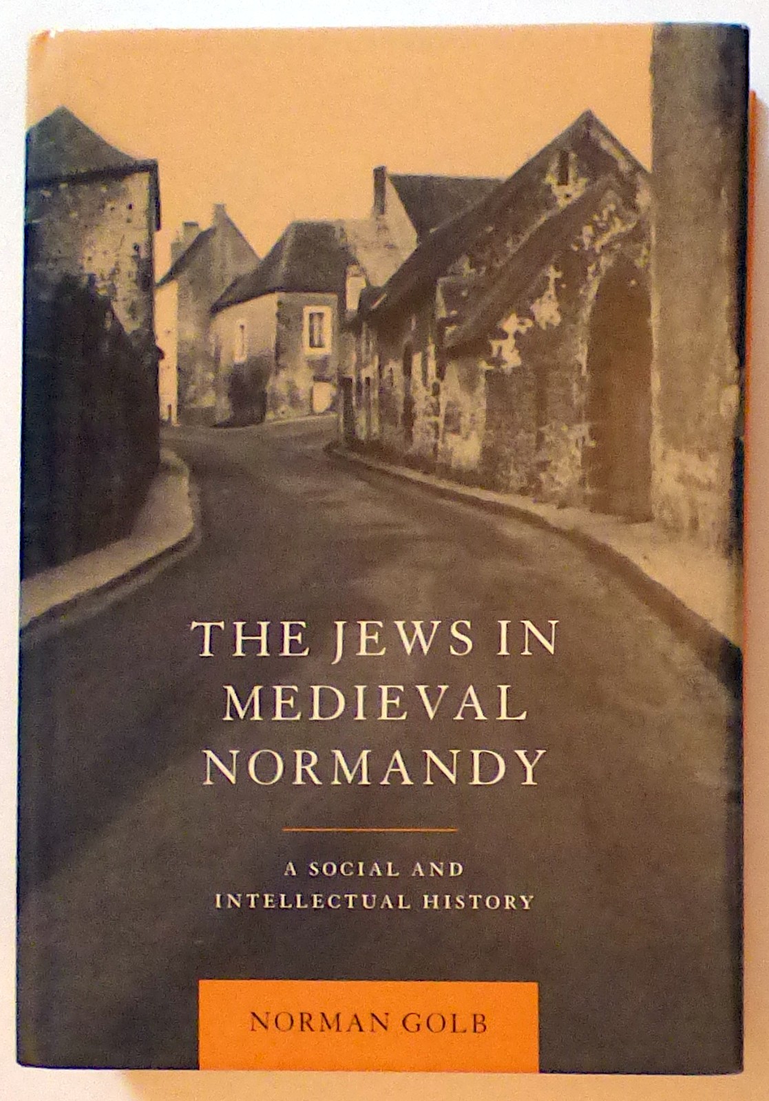 The Jews in Medieval Normandy / Norman Golb – 1998, HB, Very Good