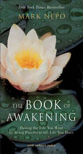 The Book of Awakening: Having the Life You Want by Being Present to the L – GOOD