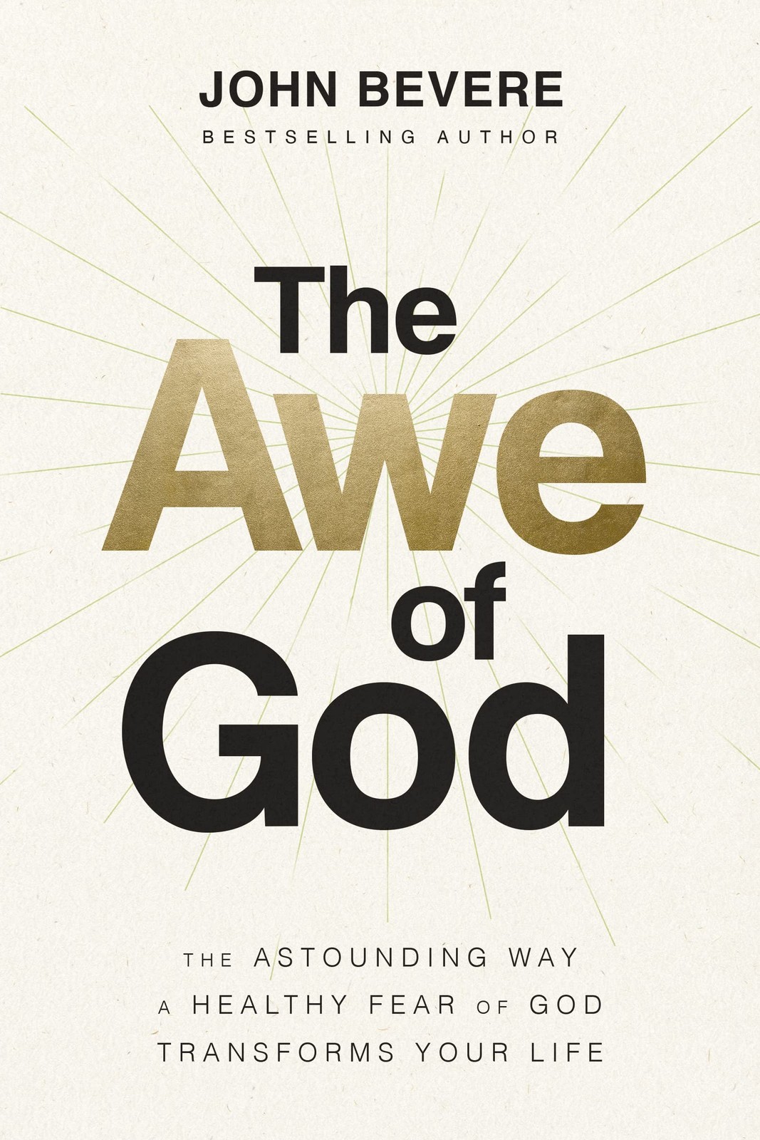 The Awe of God: The Astounding Way a Healthy Fear of God Transforms Your Lif…