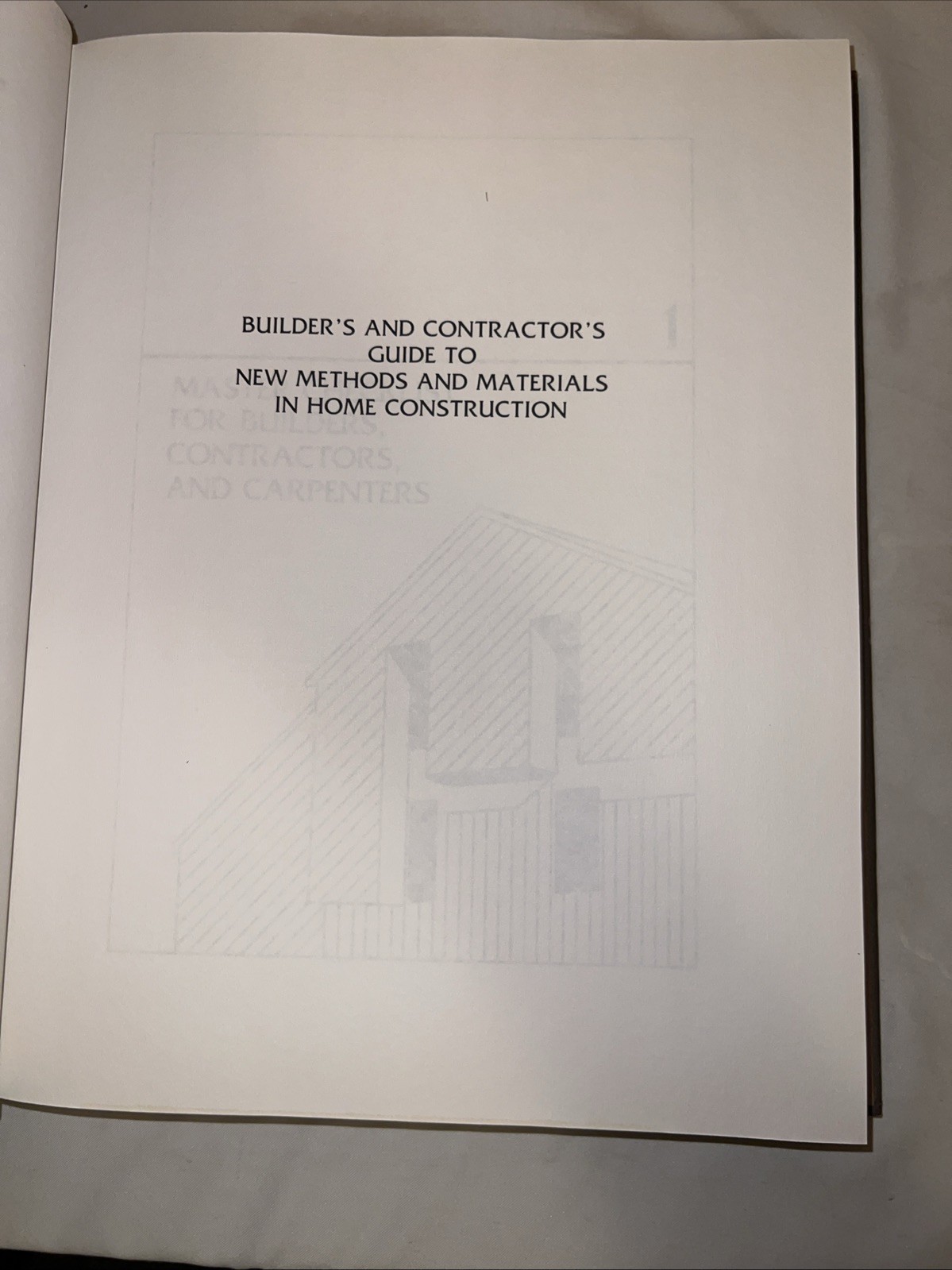 Builder’s and Contractors Guide to Methods and Materials in Home Construction 1