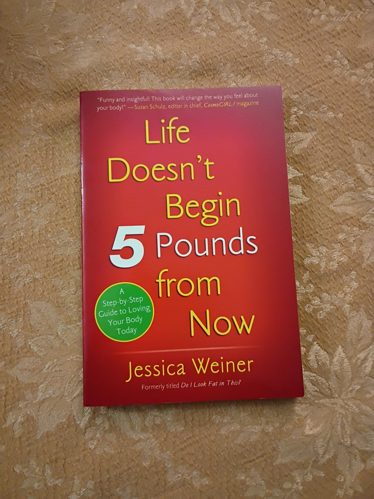 Life Doesn’t Begin 5 Pounds from Now by Jessica Weiner 2007 Paperback 1st Ed.
