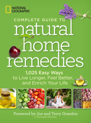 National Geographic Complete Guide to Natural Home Remedies – 1,025 – VERY GOOD