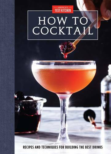 How to Cocktail: Recipes and Techniques for Building the Best Drinks – GOOD