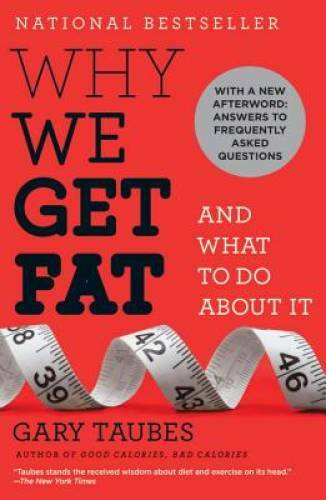 Why We Get Fat: And What to Do About It – Paperback By Taubes, Gary – GOOD