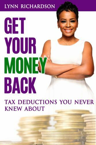 Get Your Money Back: Tax Deductions You Never Knew About, Lynn Richardson,