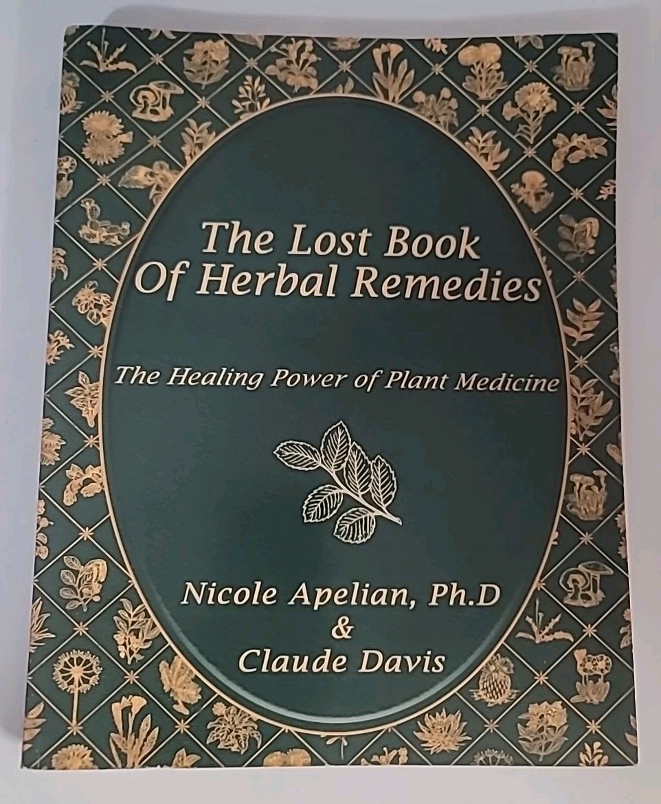 The Lost Book Of Herbal Remedies Paperback by Nicole Apelian & Claude Davis