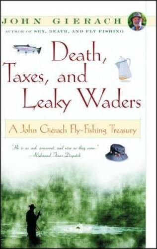 Death, Taxes, and Leaky Waders : A John Gierach Fly-Fishing Treasury – VERY GOOD