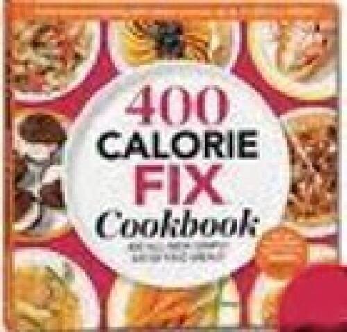 400 Calorie Fix Cookbook 400 All-new Simply Satisfying Meals – Hardcover – GOOD
