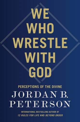 We Who Wrestle with God: Perceptions of the Divine by Jordan B Peterson: Used