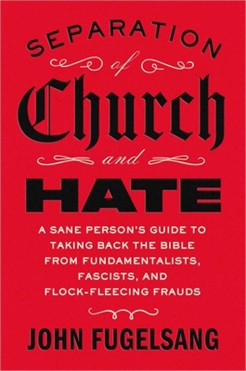 Separation of Church and Hate: A Sane Person’s Guide to Taking Back the Bible fr