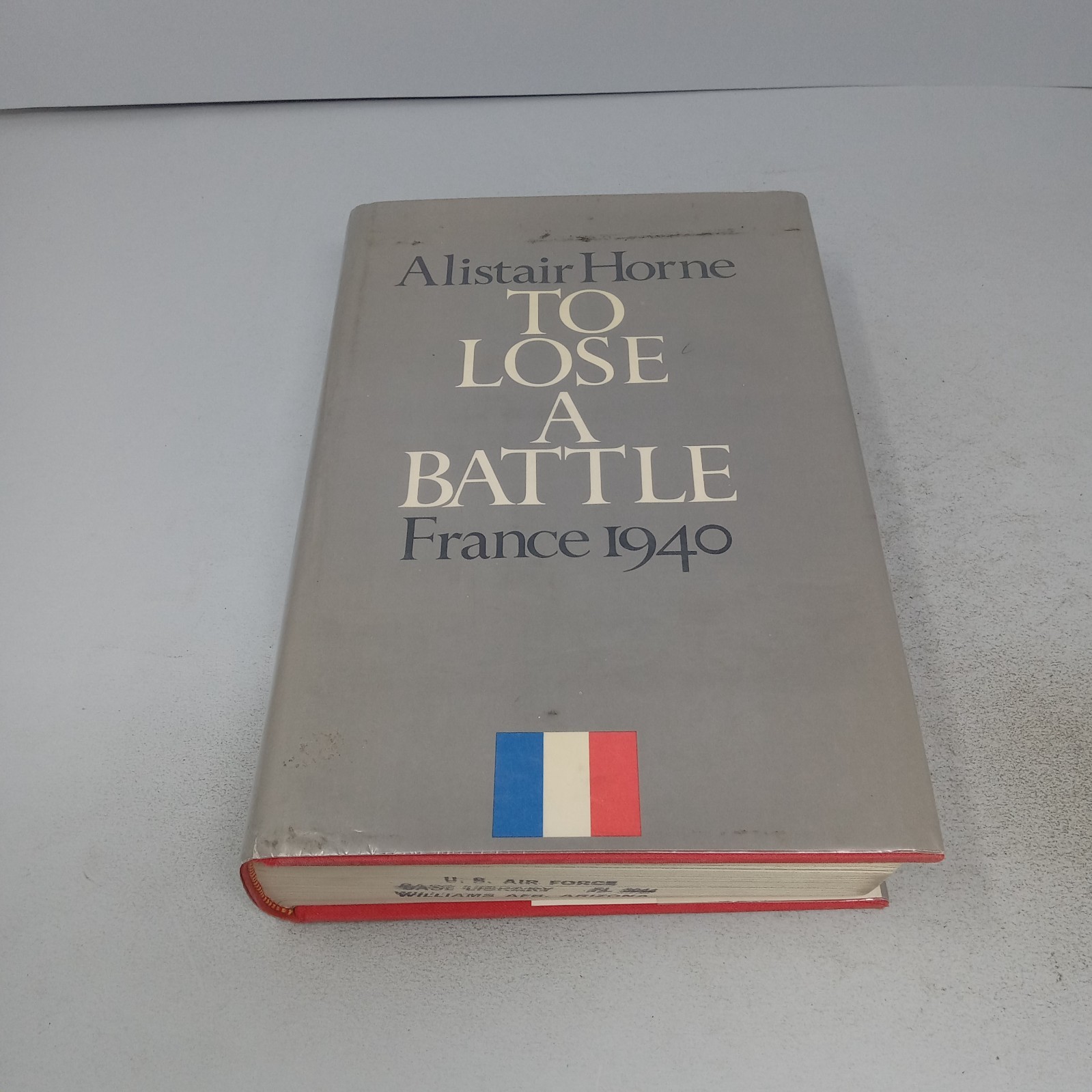 To Lose a Battle: France 1940 1969 Little, Brown & Company HC by Alistair Horne