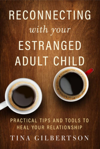 Reconnecting with Your Estranged Adult Child: Practical Tips and Too – VERY GOOD
