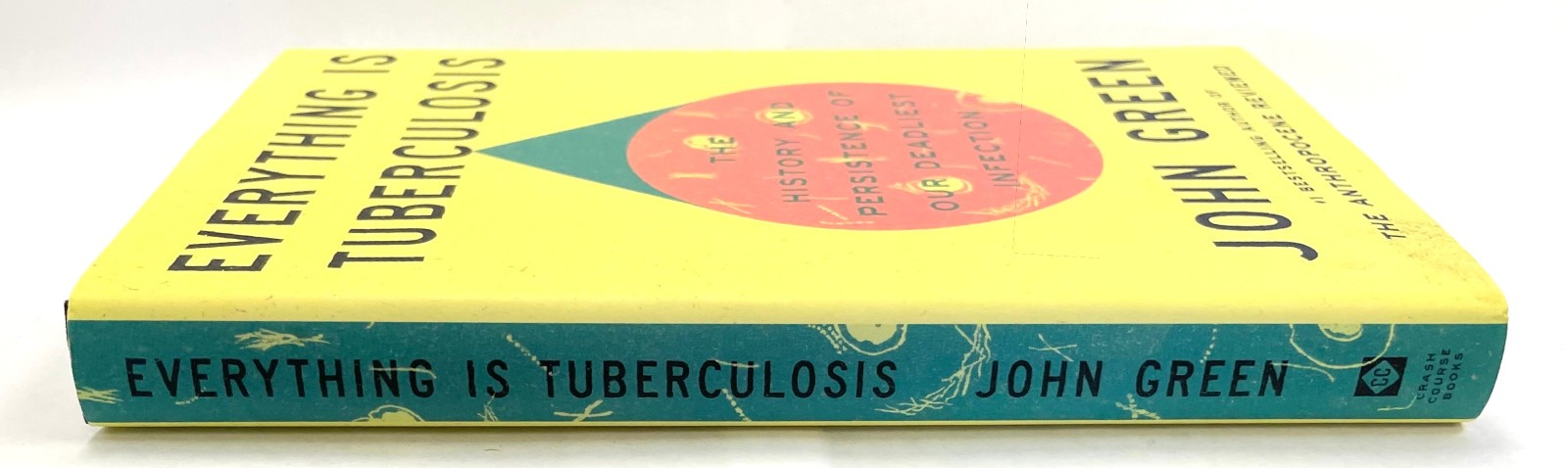 EVERYTHING IS TUBERCULOSIS: The History Of Our Deadliest Infection by John Green