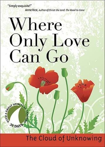 Where Only Love Can Go: 30 Days With a Great Spiritual Teacher – GOOD