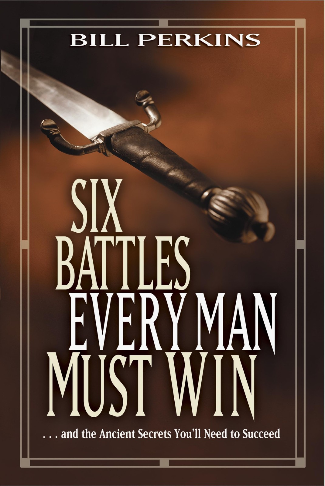 Six Battles Every Man Must Win: . . . and the Ancient Secrets You’ll Need to…