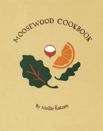 The Moosewood Cookbook: Recipes from Moosewood Restaurant, Ithaca, N – GOOD