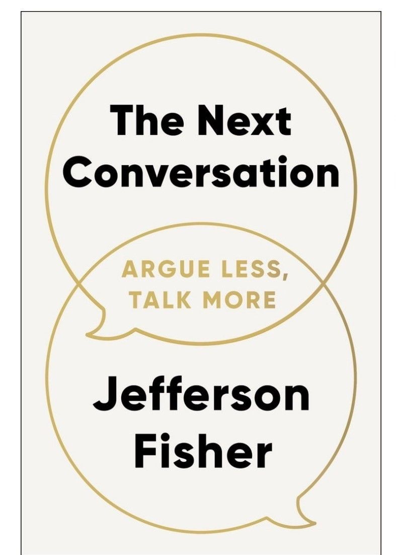 The Next Conversation: Argue Less, Talk More by Jefferson Fisher