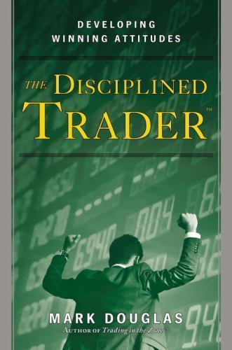 The Disciplined Trader: Developing Winning Attitudes Douglas, Mark unknown_bind