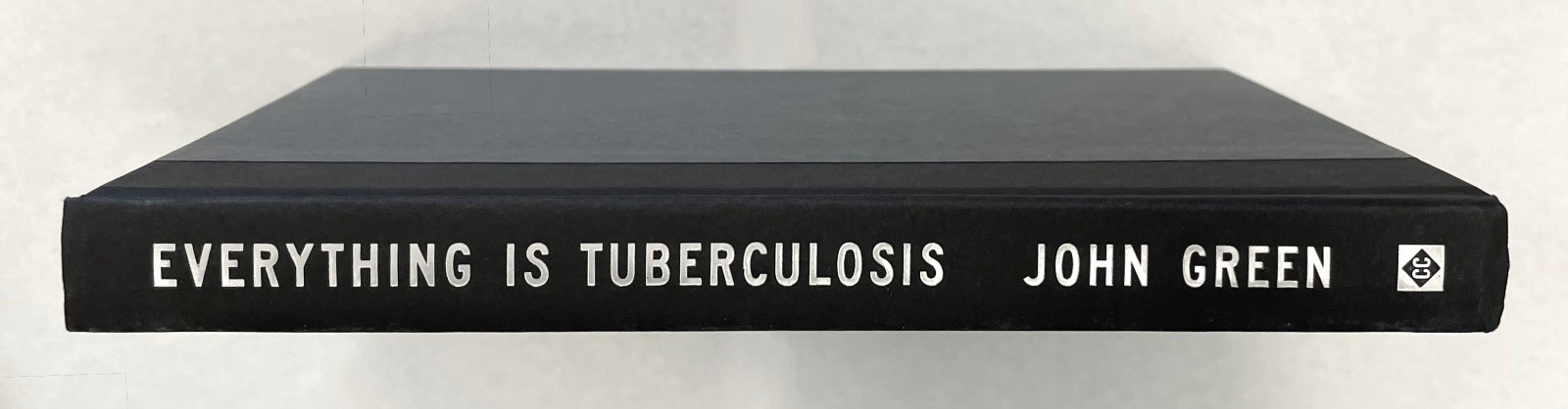 EVERYTHING IS TUBERCULOSIS: The History Of Our Deadliest Infection by John Green