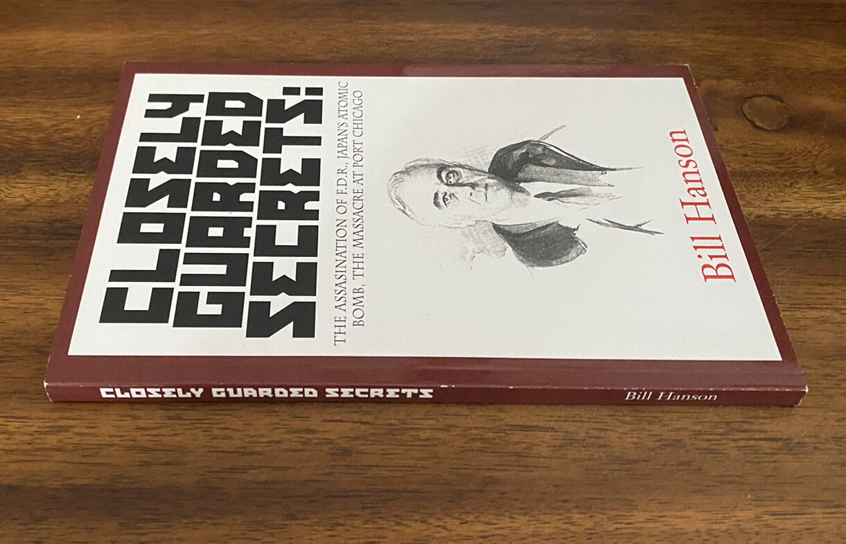 Closely Guarded Secrets : The Assassination of F. D. R., Japan’s Atomic Bomb,…